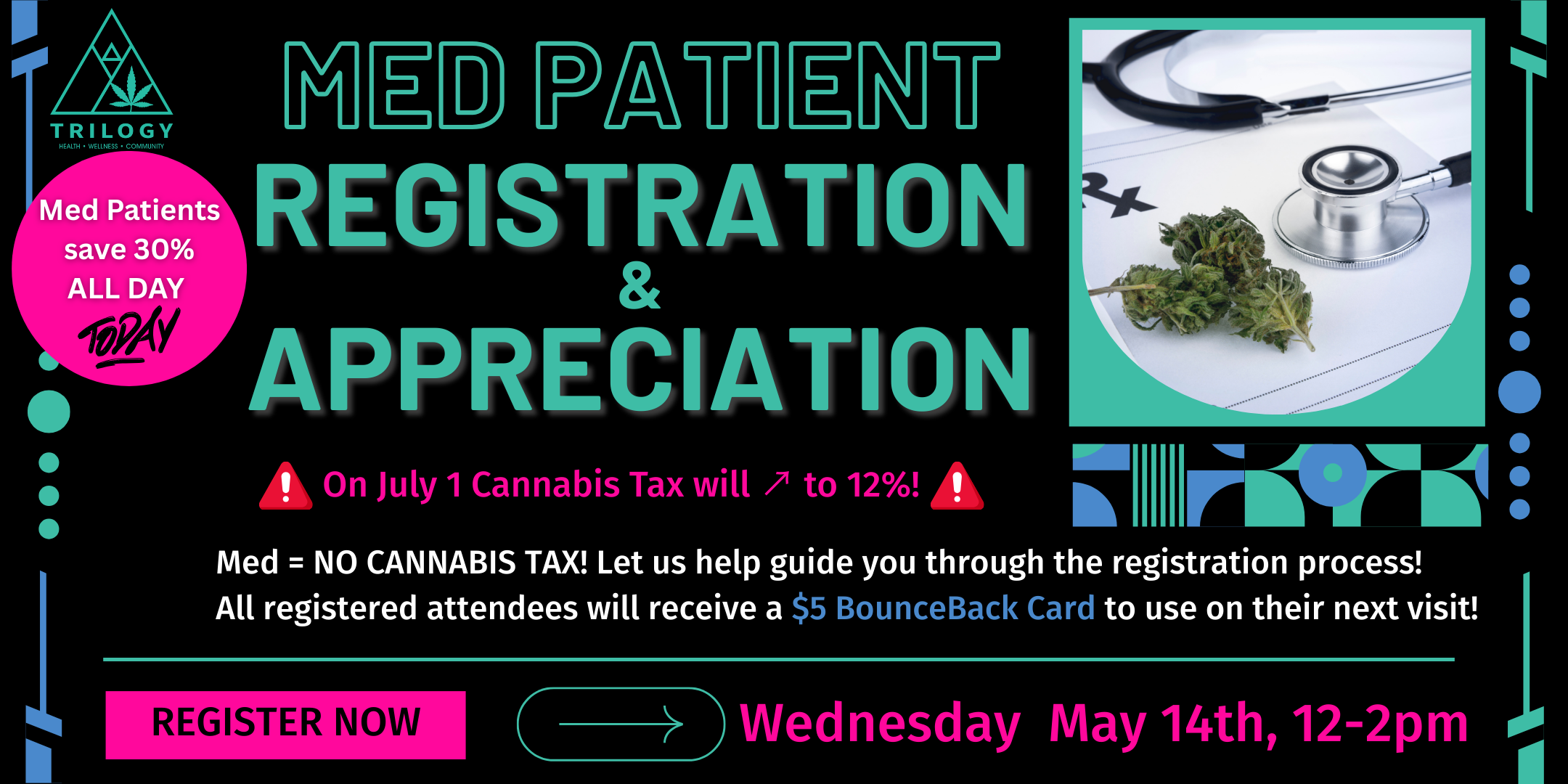 Medical Patient Registration & Appreciation Event on Wednesday May 14th from 12-2pm. All registered attendees will recieve a $5 bounceback card to use on their next visit. Med patients save 30% off all day. 
