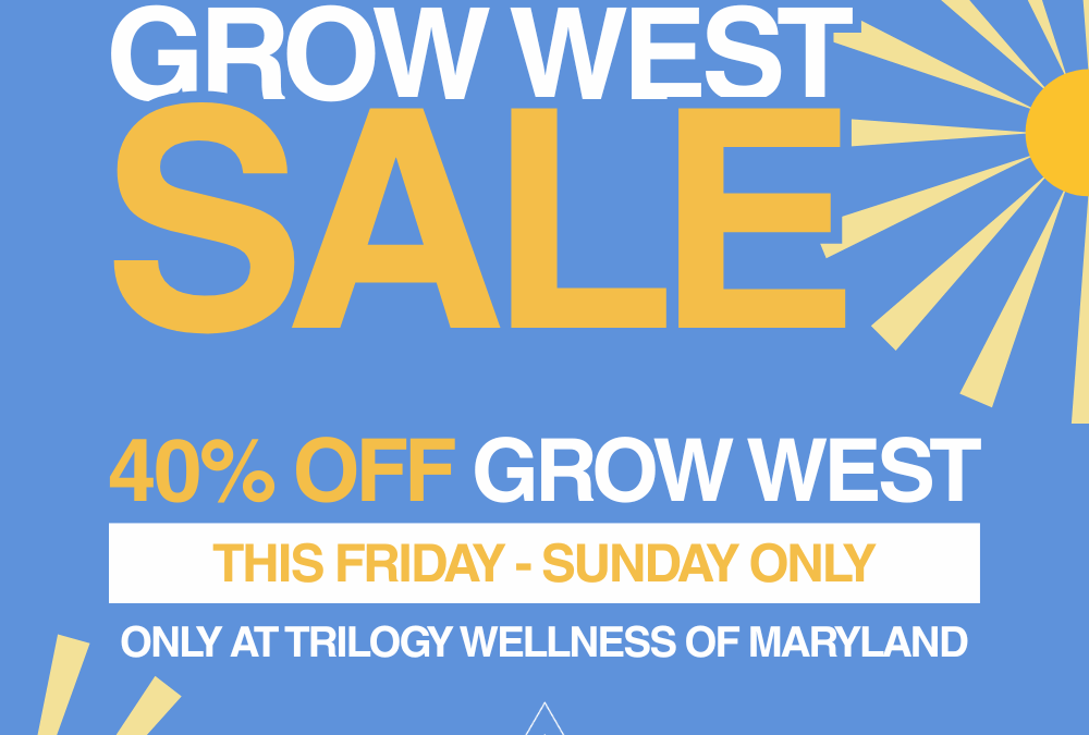 40% Off Grow West Sale at Trilogy – 3X Daily Delight & Free Vape Battery!